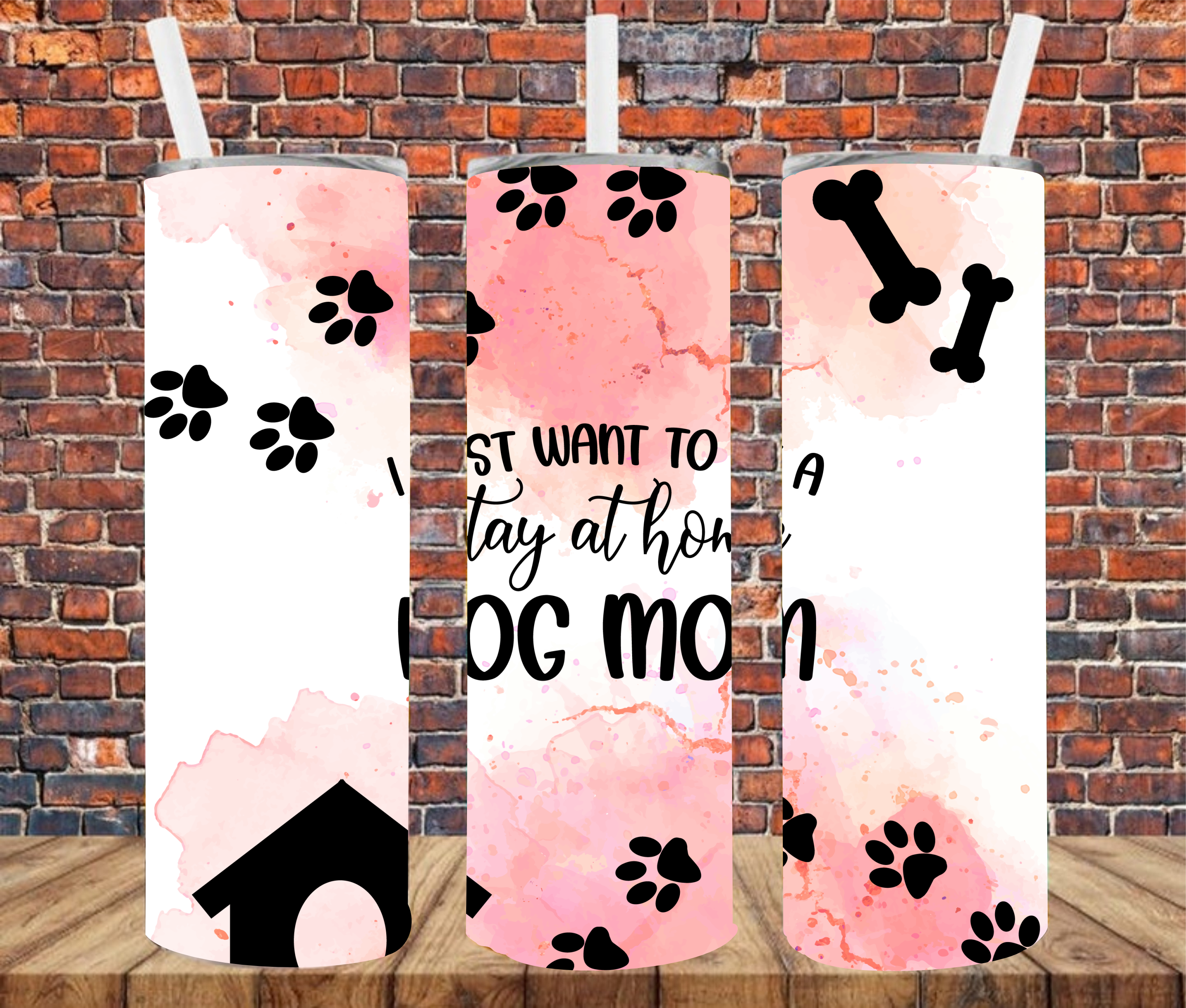 I Just Want To Be A Stay At Home Dog Mom - Tumbler Wrap - Sublimation Transfer