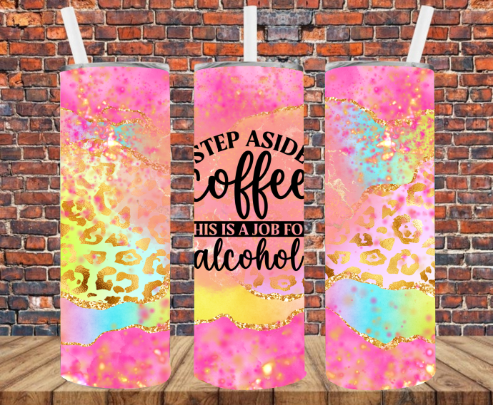 Step Aside Coffee, This Is A Job For Alcohol - Tumbler Wrap - Sublimation Transfers
