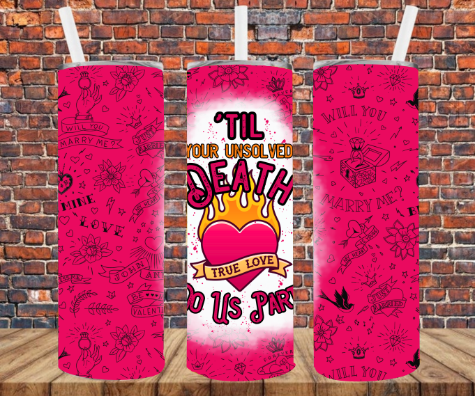 Til Your Unsolved Death Do Us Part - Tumbler Wrap - Sublimation Transfers