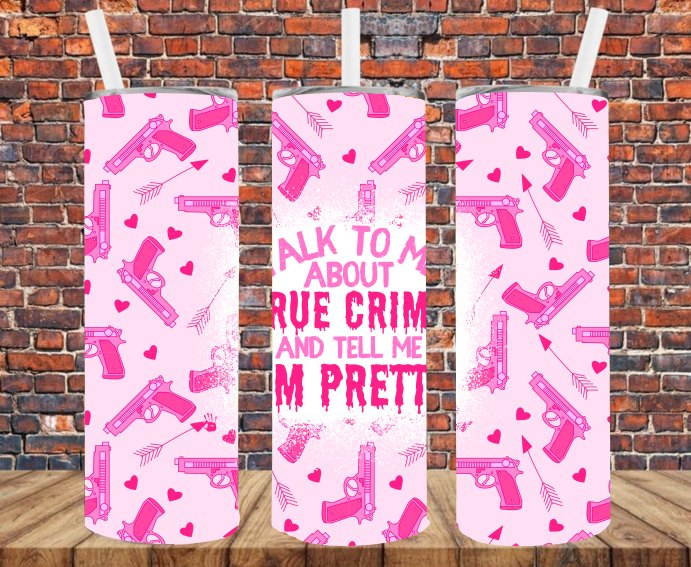 Talk To Me About True Crime & Tell Me I'm Pretty - Tumbler Wrap - Sublimation Transfers